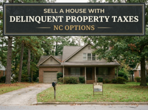 Sell a House With Delinquent Property Taxes NC Options