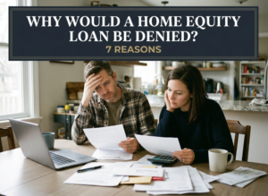 Why Would a Home Equity Loan Be Denied 7 NC Reasons